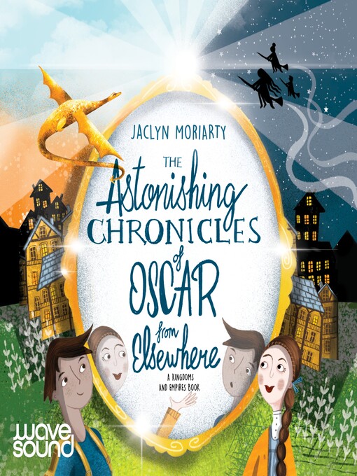 Title details for The Astonishing Chronicles of Oscar from Elsewhere by Jaclyn Moriarty - Available